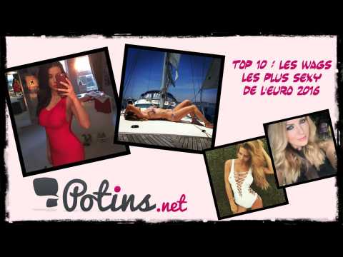 VIDEO : Top 10 des WAGs les plus sexy de l?Euro 2016