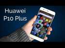 Test Huawei P10 Plus : Apple et Samsung face à un sérieux concurrent