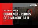 VIDEO. Ligue 1 : Bordeaux - Stade Rennais, l'avant-match
