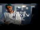 Kore | La Vraie Interview