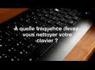 À quelle fréquence devez-vous nettoyer votre clavier ?
