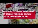 VIDÉO. Insolite : 168 chariots abandonnés par les clients d'un supermarché du Var