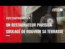VIDÉO. Déconfinement : un restaurateur parisien soulagé de rouvrir sa terrasse