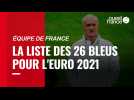 VIDÉO. Euro 2021 : la liste des 26 joueurs qui disputeront la compétition pour l'équipe de France