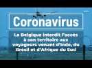 Coronavirus : la Belgique interdite d'accès aux voyageurs venant d'Inde, du Brésil et d'Afrique du Sud