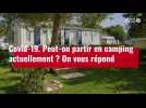 VIDÉO. Covid-19 : peut-on partir en camping actuellement ?