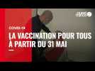 VIDÉO.Covid-19 : la vaccination pour tous les Français à partir du 31 mai
