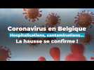 Coronavirus en Belgique : hospitalisations, contaminations... la hausse se confirme