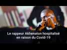 Le rappeur d'IAM, Akhenaton, hospitalisé à Marseille en raison du Covid-19