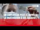 VIDÉO. Passe sanitaire : un employeur peut-il imposer la vaccination à ses salariés ?
