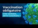 Vaccination obligatoire : crise sanitaire, dérive autoritaire ?