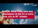 VIDÉO. Météo France place onze départements du Sud-Est en alerte jaune canicule