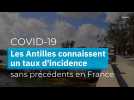 Coronavirus : les Antilles connaissent un taux d'incidence sans précédent en France