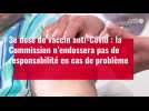 VIDÉO. 3e dose de vaccin anti-Covid : la Commission n'endossera pas de responsabilité