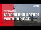 VIDÉO. Plusieurs touristes meurent dans un accident d'hélicoptère mortel en Russie