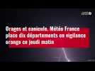 VIDÉO. Orages et canicule : Météo France place dix départements en vigilance orange