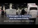 L'Allemagne ne financera plus les tests COVID pour les personnes non vaccinées