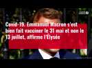 VIDÉO. Macron s'est bien fait vacciner le 31 mai et non le 13 juillet, affirme l'Élysée