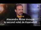 Alexandre Astier évoque le second volet de Kaamelott