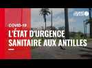 VIDÉO. Confinement en Martinique, couvre-feu en Guadeloupe : l'état d'urgence sanitaire est réinstauré aux Antilles