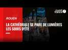 VIDEO. La cathédrale de Rouen s'illumine tous les soirs d'été