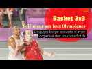 Basket 3X3 : l'équipe belge soupçonnée d'avoir triché pour se qualifier aux JO de Tokyo
