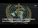 L'OMS avertit les pays qui veulent lancer une troisième campagne vaccinale