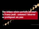 VIDÉO. Éclipse solaire en France : comment l'observer jeudi 10 mai
