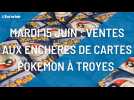 Mardi 15 juin : vente aux enchères de cartes Pokémon à Troyes