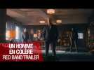 UN HOMME EN COLÈRE - Red Band Trailer VF