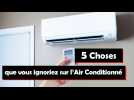 5 choses que vous ignoriez sur l'air conditionné