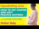 Hypnobirthing series: Why practice matters