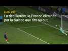 Euro 2021: la désillusion, la France éliminée par la Suisse aux tirs au but