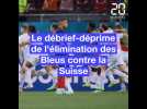 Le débrief-déprime de France-Suisse