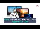 Xbox Cloud arrive sur les appareils IOS
