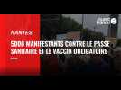 À Nantes, près de 5000 manifestants contre l'extension du passe sanitaire et le vaccin obligatoire