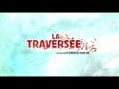LA TRAVERSEE | Bande Annonce Officielle HD | Gebeka Films