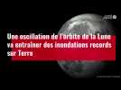 VIDÉO. Une oscillation de l'orbite de la Lune va entraîner des inondations records