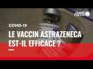 VIDÉO. Covid 19 : le vaccin d'AstraZeneca est-il efficace ?