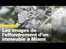 Etats-Unis : les images impressionnantes de l'effondrement d'un immeuble à Miami