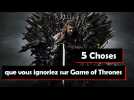 5 choses que vous ignoriez au sujet de Game of Thrones