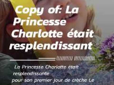 VIDEO : La Princesse Charlotte tait resplendissante pour son premier jour de crche