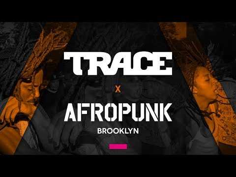 VIDEO : TRACE x AFROPUNK BROOKLYN 2017