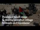 Pourquoi Israël exige la destruction d'un village bédouin en Cisjordanie