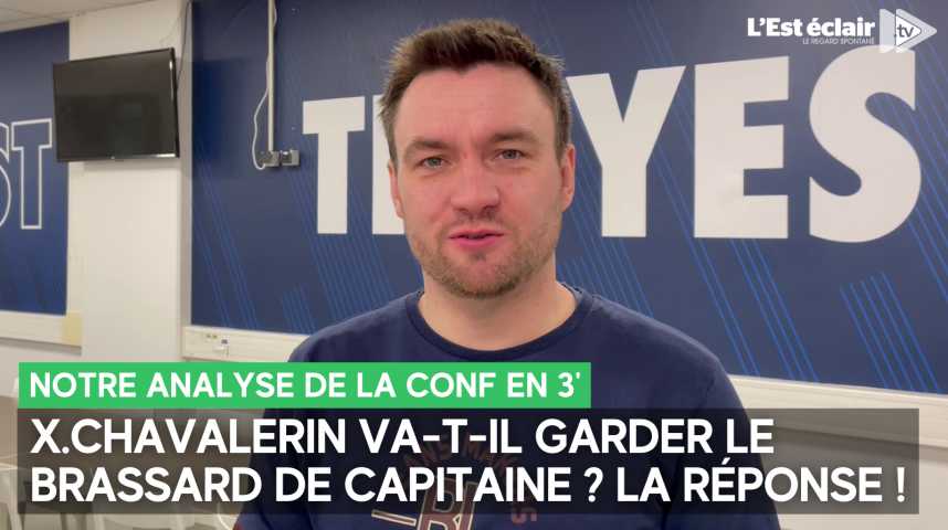 Vidéos Xavier Chavalerin va t il garder le brassard de capitaine de l