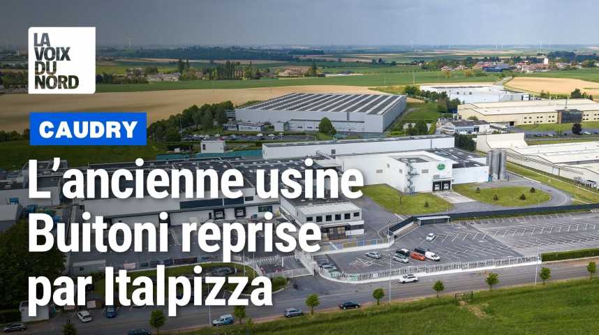 L Ancienne Usine De Pizzas Buitoni De Caudry Reprise Officiellement Par