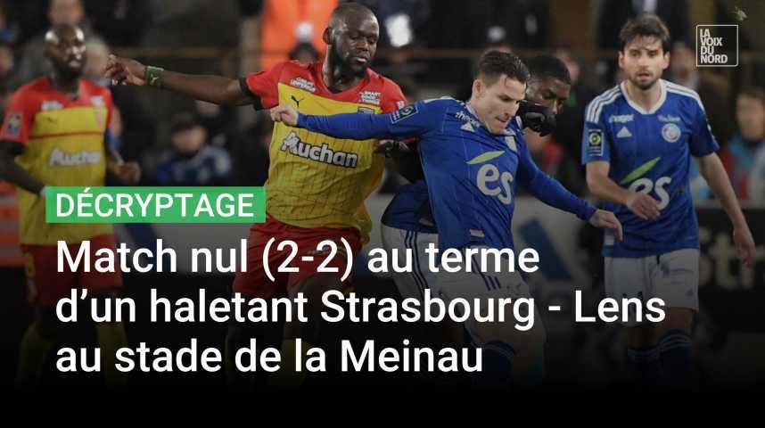 Match nul 2 2 au terme dun match haletant entre Strasbourg et Lens à