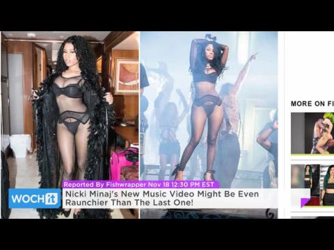 VIDEO : Nicki minaj's new music video might be even raunchier than the last one