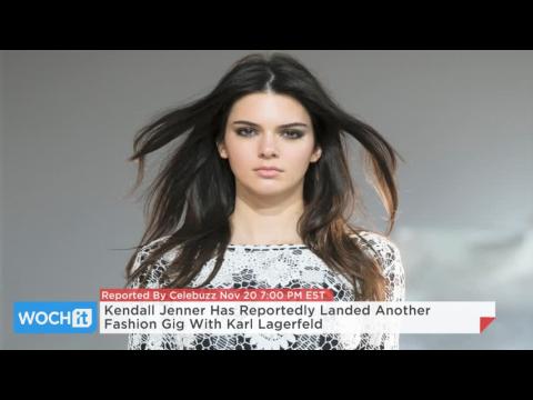 VIDEO : Kendall jenner has reportedly landed another fashion gig with karl lagerfeld