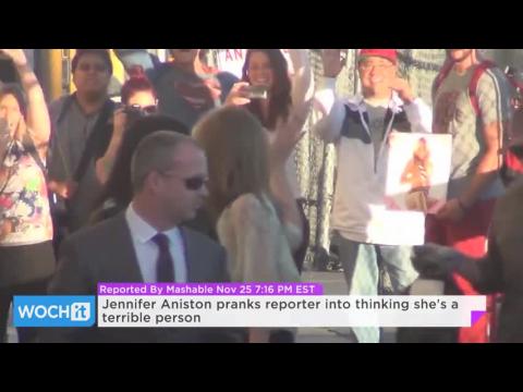 VIDEO : Jennifer aniston pranks reporter into thinking she's a terrible person
